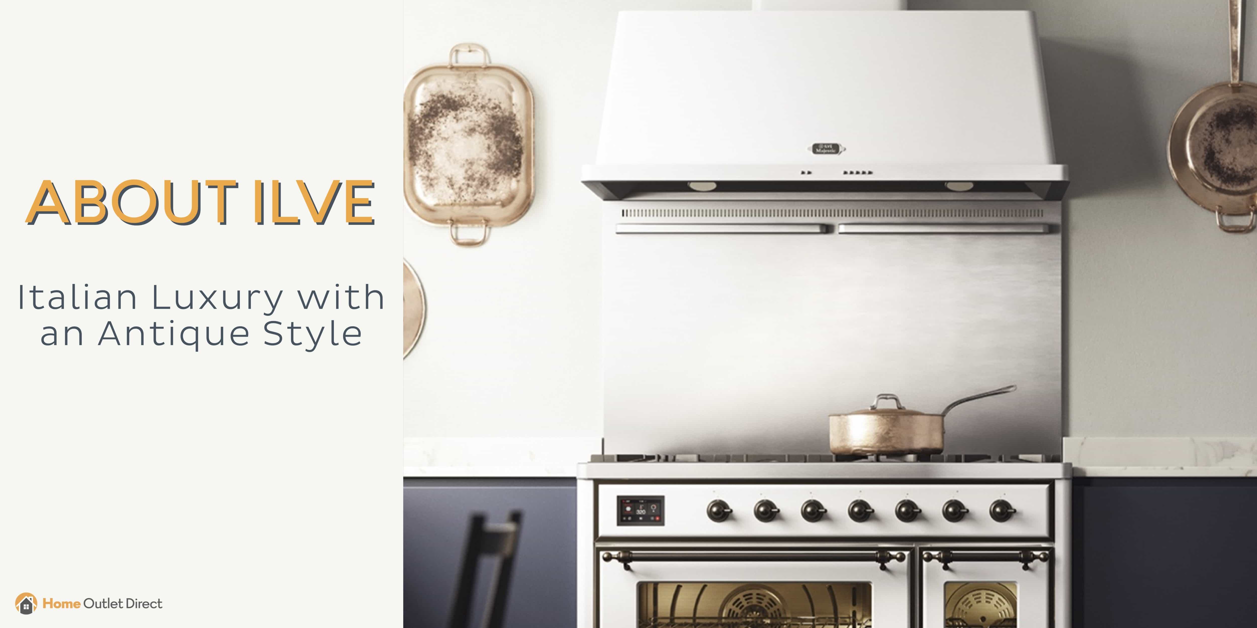 About ILVE: Italian Luxury with an Antique Style
