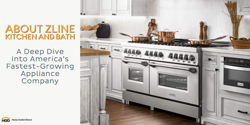 About ZLINE Kitchen and Bath: A Deep Dive into The Fastest Growing Appliances Companies in America