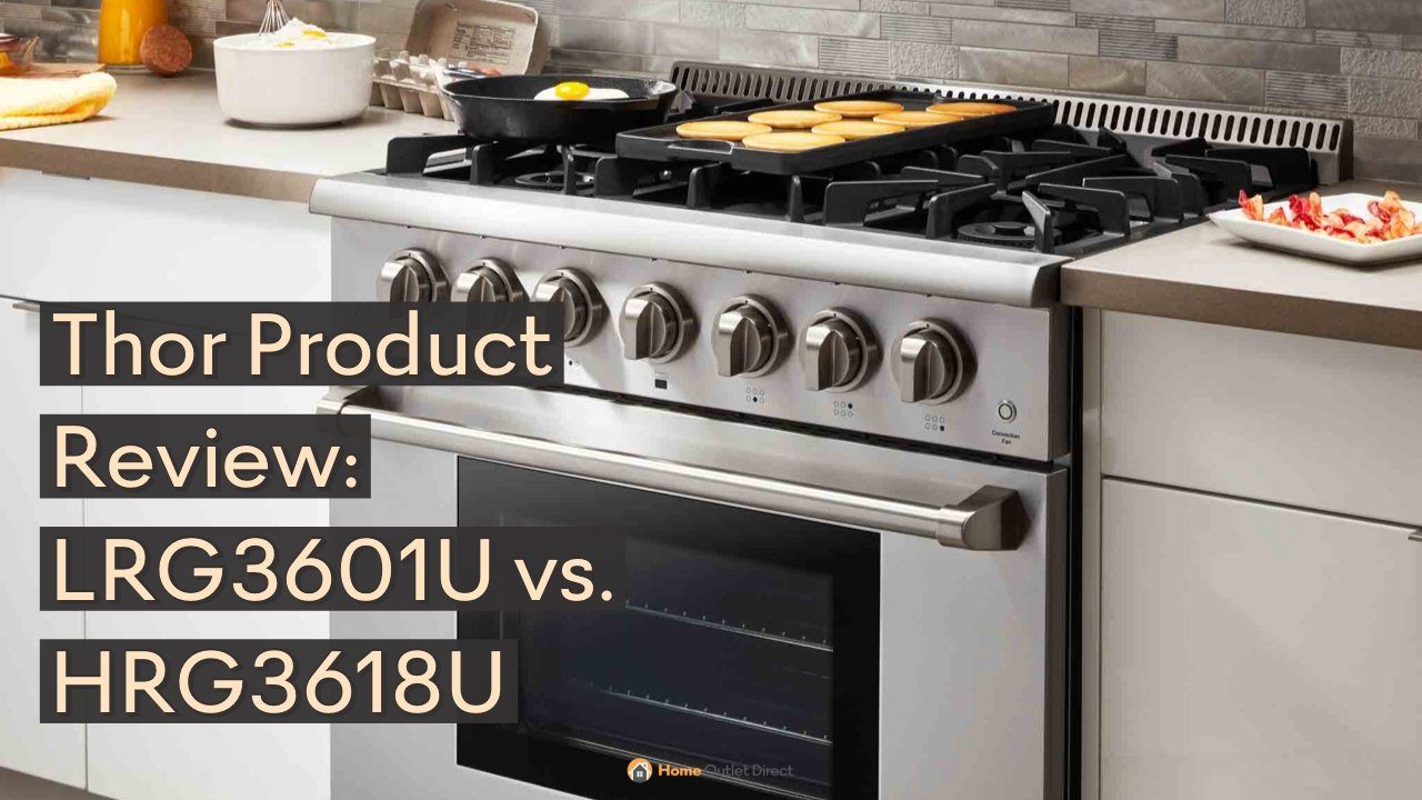 Thor Product Review: LRG3601U vs. HRG3618U