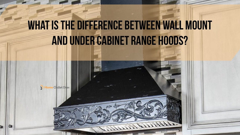 What is the Difference Between Wall Mount and Under Cabinet Range Hoods?